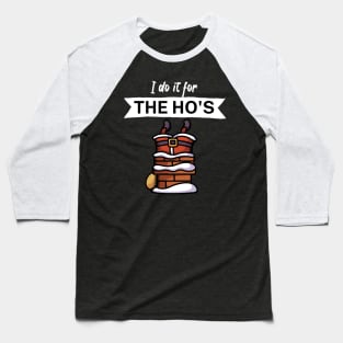 I do it for the hos Baseball T-Shirt